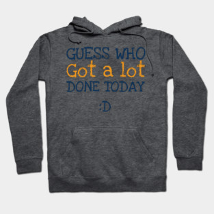 Got a lot done! Hoodie