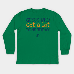 Got a lot done! Kids Long Sleeve T-Shirt