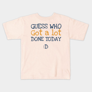 Got a lot done! Kids T-Shirt