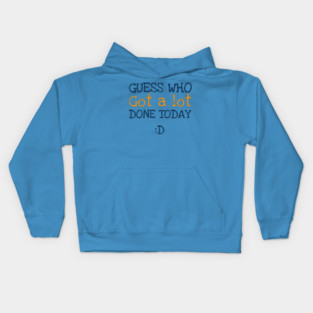 Got a lot done! Kids Hoodie