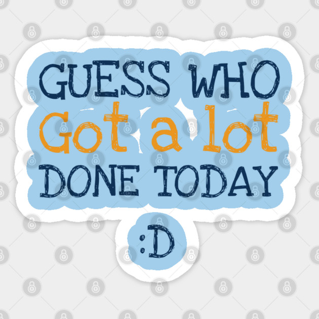 Got a lot done! Sticker by C.Code