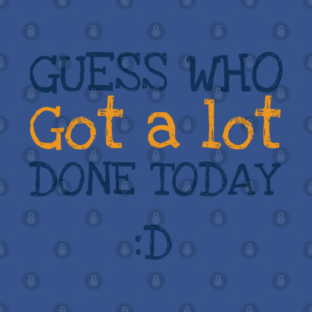 Got a lot done! by C.Code