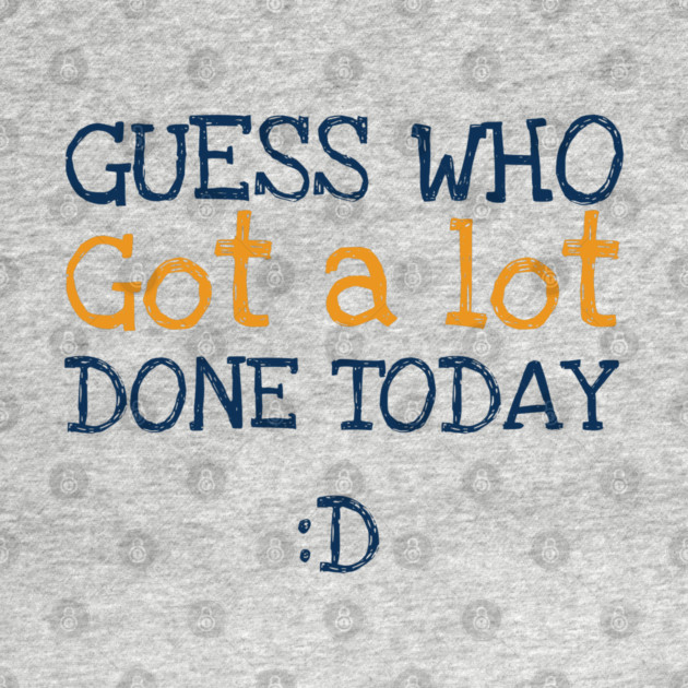 Got a lot done! by C.Code