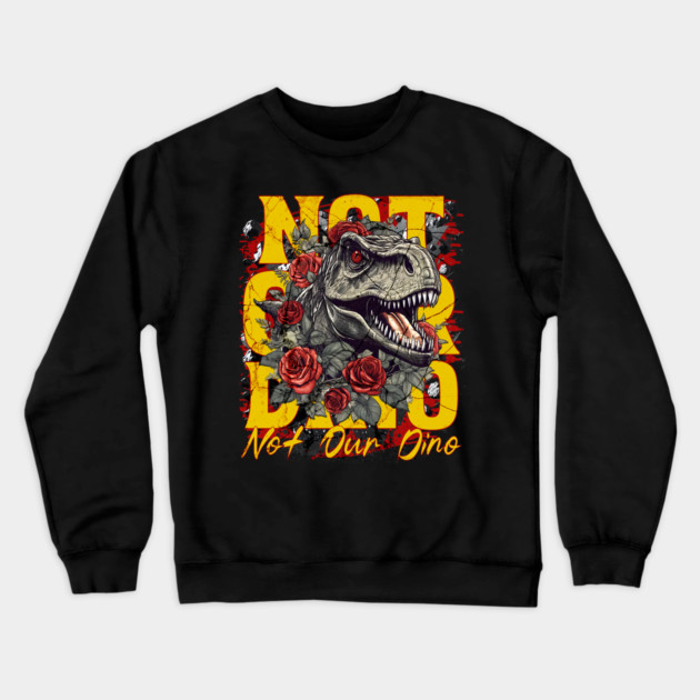 Not Our Dino Dinosaur Ride Magic Orlando Theme Park Design Crewneck Sweatshirt by Joaddo
