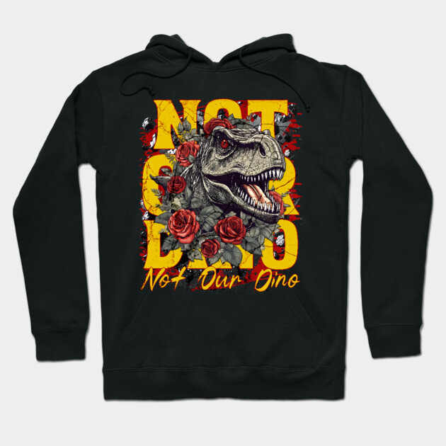 Not Our Dino Dinosaur Ride Magic Orlando Theme Park Design Hoodie by Joaddo