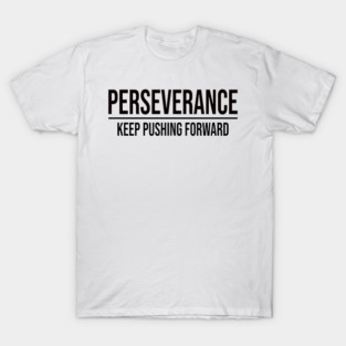 Perseverance: Keep Pushing Forward T-Shirt