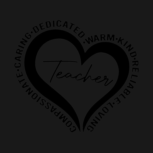 Teacher, Dedicated, Warm, Kind, Loving, Heart, Teacher’s Gift by Darksavage