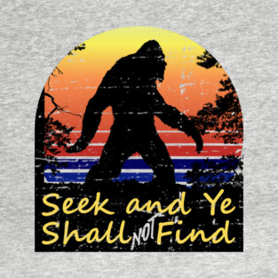 Bigfoot Sasquatch Seek and Ye Shall Not Find Sunset T-Shirt