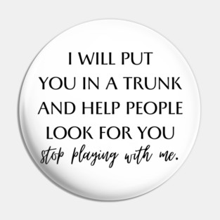 i will put you in a trunk Pin