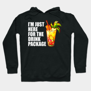 I'm Just Here For The Drink Package - Cruise Vacation Hoodie