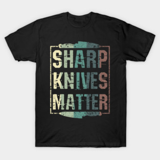 Vintage Sharp Knives Matter Chef's Shirt Chef Knife Gift Tee T-Shirt