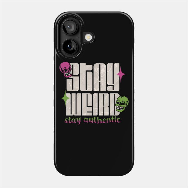 Stay Weird Stay Authentic Phone Case by The WYLD Tribe