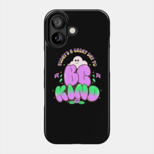 Great Day To Be Kind Phone Case