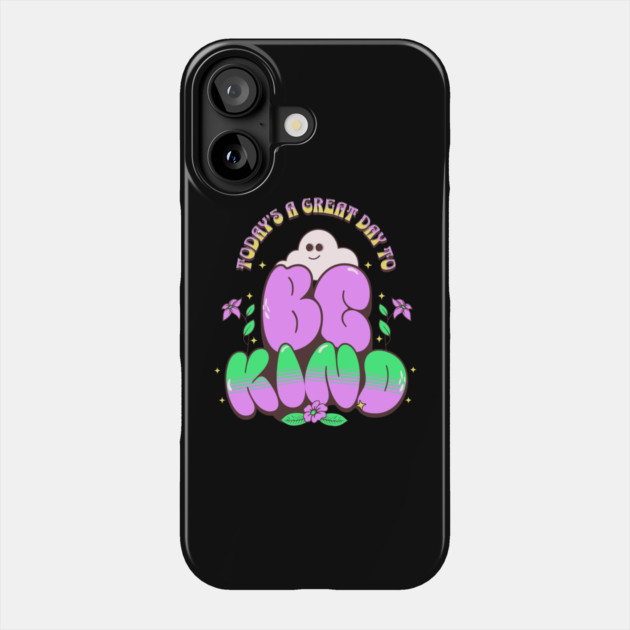Great Day To Be Kind Phone Case by The WYLD Tribe