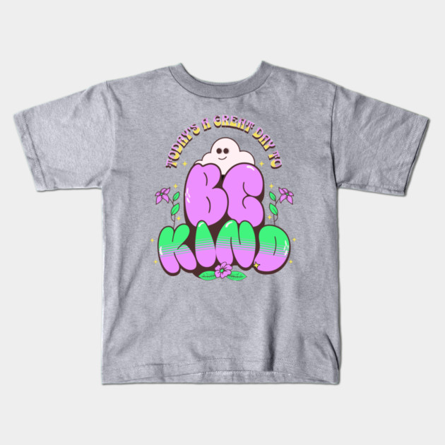 Great Day To Be Kind Kids T-Shirt by The WYLD Tribe