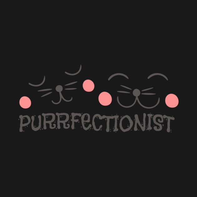 Purrfectionist Cat by The WYLD Tribe