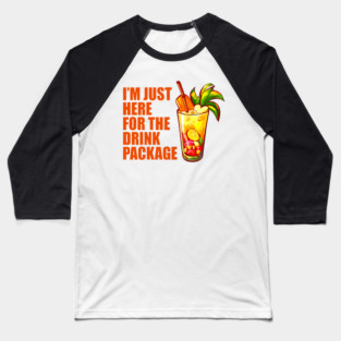 I'm Just Here For The Drink Package - Funny Cruise Baseball T-Shirt