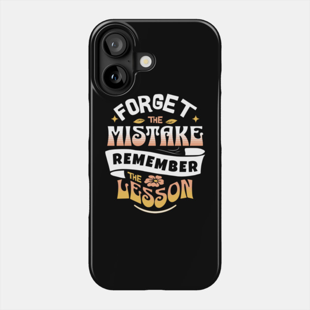 Forget The Mistake Remember The Lesson Phone Case by The WYLD Tribe