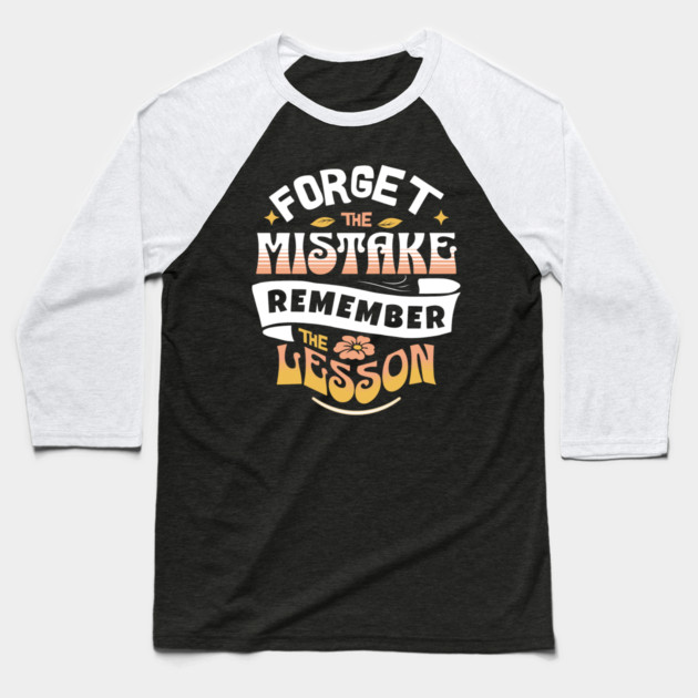 Forget The Mistake Remember The Lesson Baseball T-Shirt by The WYLD Tribe