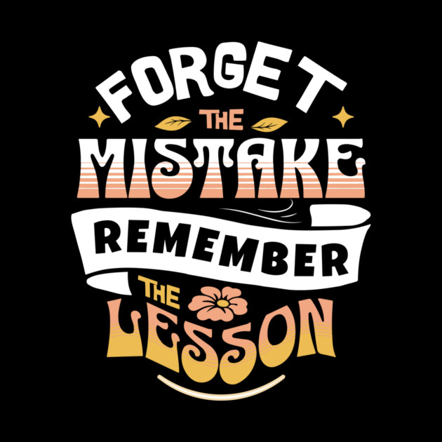 Forget The Mistake Remember The Lesson by The WYLD Tribe