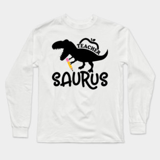 Teacher, Saurus, Roaring Dinosaur, Teacher’s Gift Long Sleeve T-Shirt