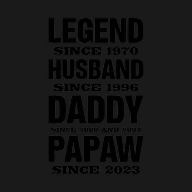 Legend Since 1970, Husband Since 1996, Daddy Since 2000 and 2003 , Papaw Since 2023 by Darksavage