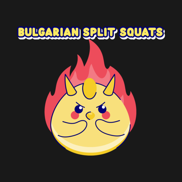 BULGARIAN SPLIT SQUATS leg day funny graphic Bulgarian Split