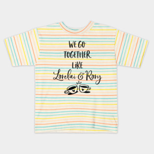 We go together like Lorelai and Rory Kids T-Shirt