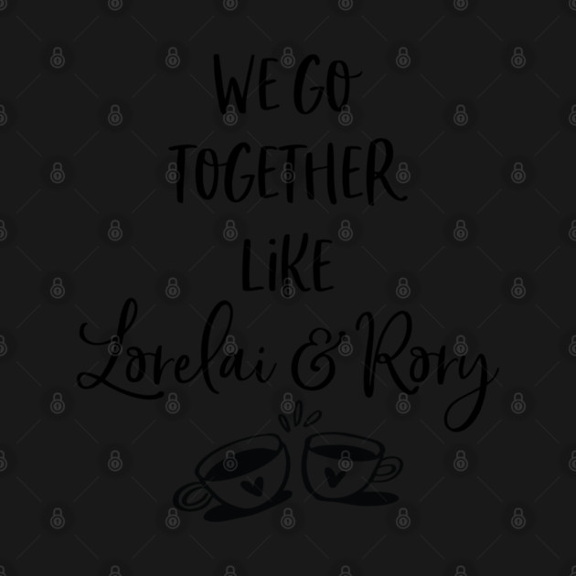 We go together like Lorelai and Rory by Stars Hollow Mercantile
