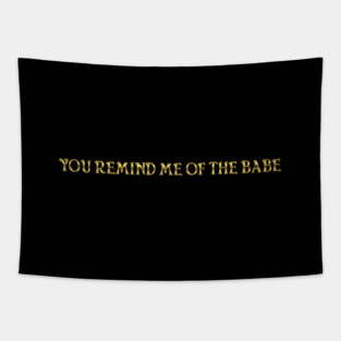 You Remind Me of the Babe Tapestry