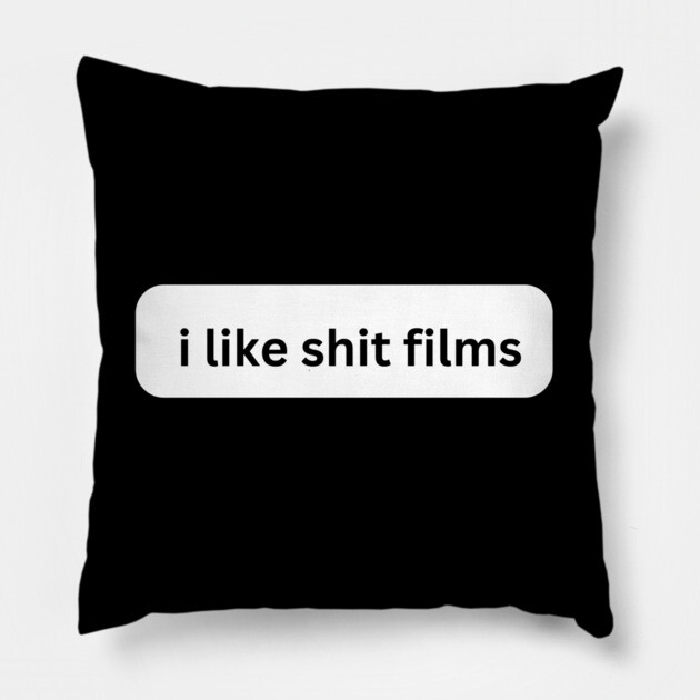 I Like Shit Films Pillow by Low Life Shirts