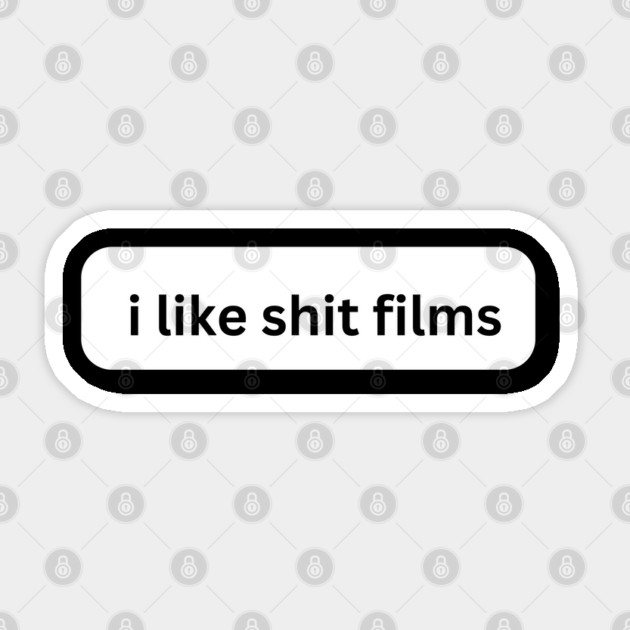 I Like Shit Films Sticker by Low Life Shirts