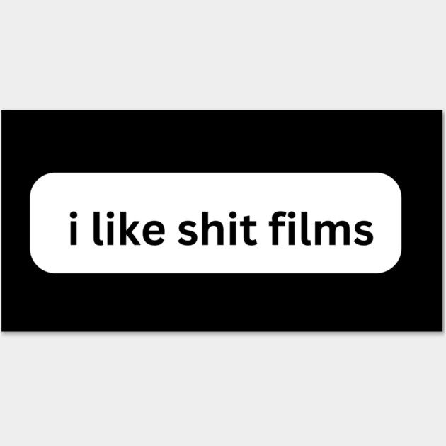 I Like Shit Films Wall Art by Low Life Shirts