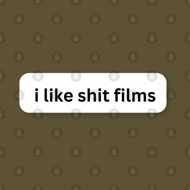 I Like Shit Films by Low Life Shirts