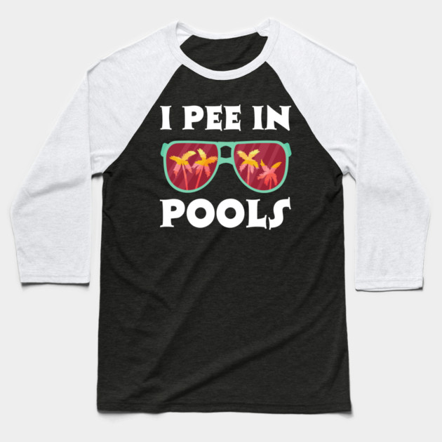 I Pee in Pools Baseball T-Shirt by The WYLD Tribe