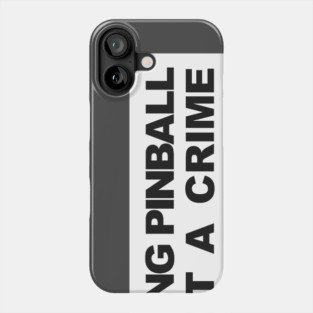 PLAYING PINBALL IS NOT A CRIME Phone Case