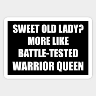 SWEET OLD LADY? MORE LIKE WARRIOR QUEEN Magnet