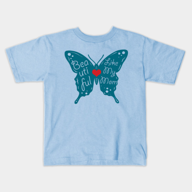 Beautiful like my Mom Kids T-Shirt by creative