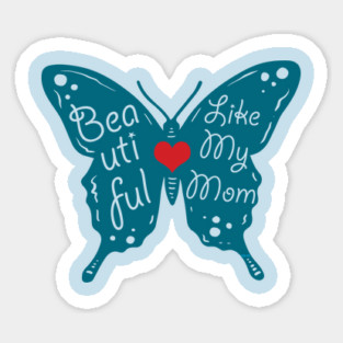 Beautiful like my Mom Sticker