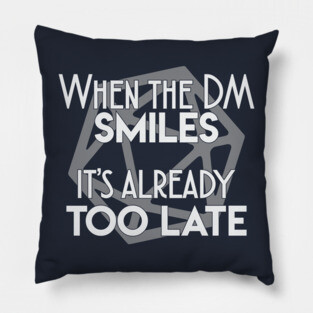 When the DM smiles it's already too late Pillow