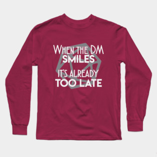 When the DM smiles it's already too late Long Sleeve T-Shirt