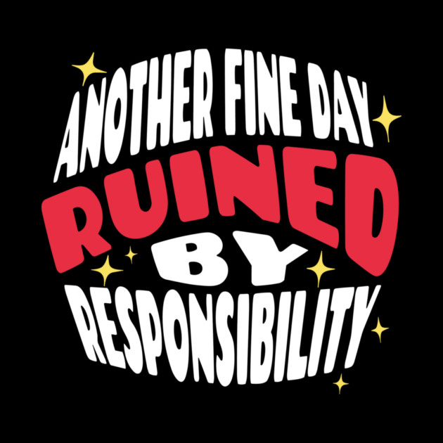 Another Fine Day Ruined By Responsibility by The WYLD Tribe