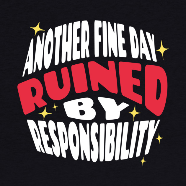 Another Fine Day Ruined By Responsibility by The WYLD Tribe
