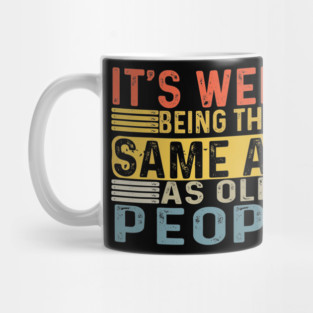 It's Weird Being The Same Age As Old People Retro Funny Mug
