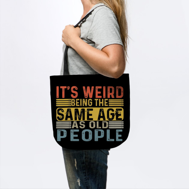 It's Weird Being The Same Age As Old People Retro Funny by Darksavage