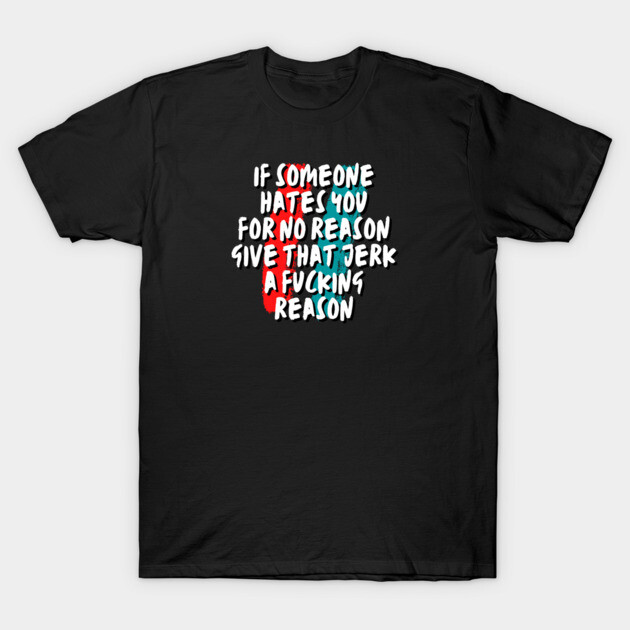 Give a reason T-Shirt by Low Life Shirts