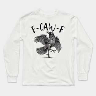 F-Caw-F Long Sleeve T-Shirt