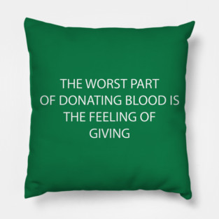 "The Worst Part About Donating Blood" Pillow