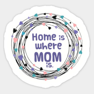 Home is where Mom is Sticker