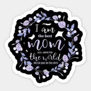 I am the best Mom all around the World Sticker